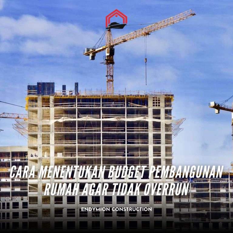 Cara Menentukan Budget Pembangunan Rumah agar Tidak Overrun