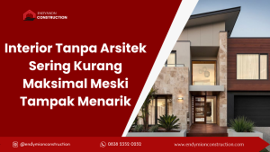 Interior Tanpa Arsitek Sering Kurang Maksimal Meski Tampak Menarik
