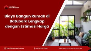 Biaya Bangun Rumah di Batubara Lengkap dengan Estimasi Harga