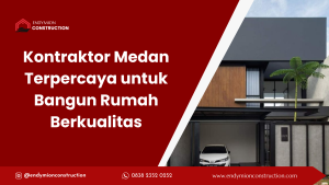 Kontraktor Medan Terpercaya untuk Bangun Rumah Berkualitas