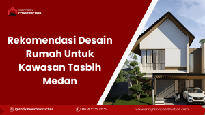 Rekomendasi Desain Rumah Untuk Kawasan Tasbih Medan